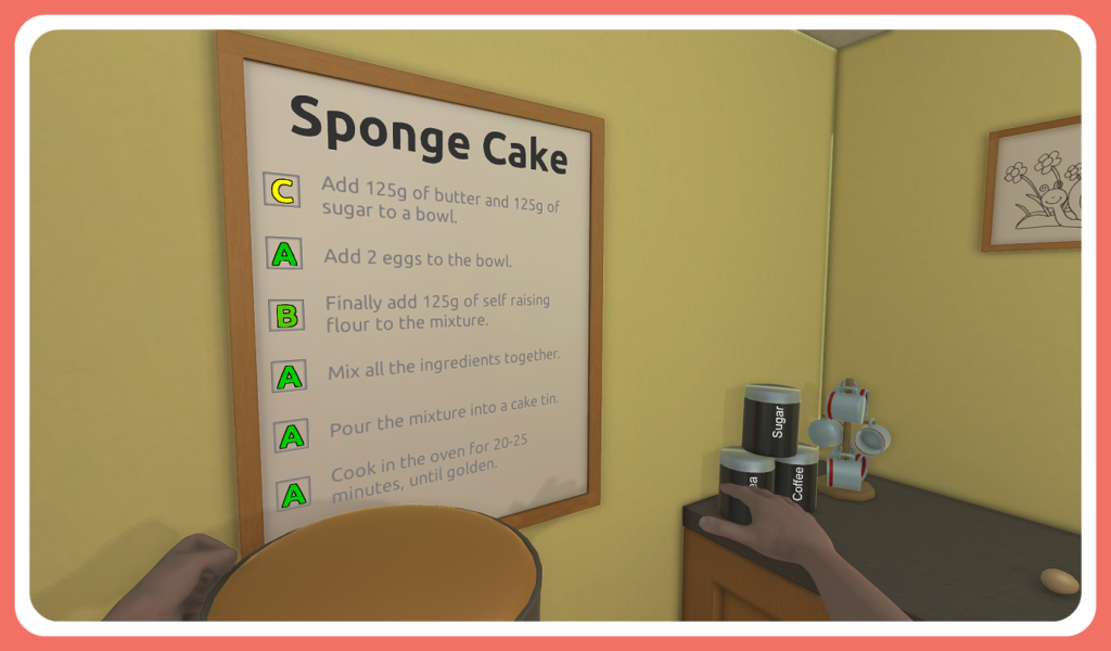 A first-person perspective of a baking game. The player holds a mixing bowl in front of a recipe for a sponge cake, which includes steps for adding butter, sugar, eggs, and self-raising flour. The kitchen has a simple, functional design with a few canisters labeled "Sugar," "Tea," and "Coffee."