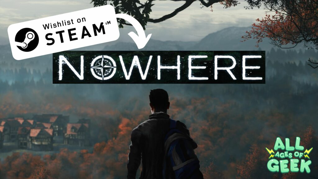 Promotional image for the game "Nowhere" showing a person with a backpack standing in front of a scenic, foggy forest and village, with the words "Wishlist on Steam" and the All Ages of Geek logo.