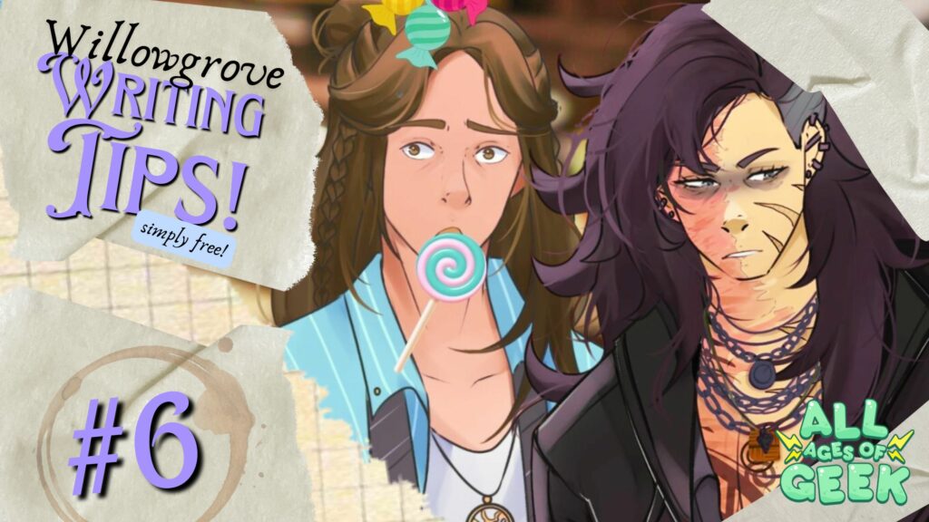 A colorful and lively promotional image for 'Willowgrove Writing Tips!' episode #6, featuring two characters from the series. On the left, a character with long brown hair, a braid, and a lollipop in their mouth is shown, wearing a blue shirt with a badge that says 'simply free!'. On the right is a more rugged-looking character with long dark hair, multiple scars, and piercings, wearing a black jacket adorned with chains. The background is styled with torn paper edges and a faint coffee stain, giving it a creative and slightly vintage feel. The All Ages of Geek logo is in the bottom right corner.