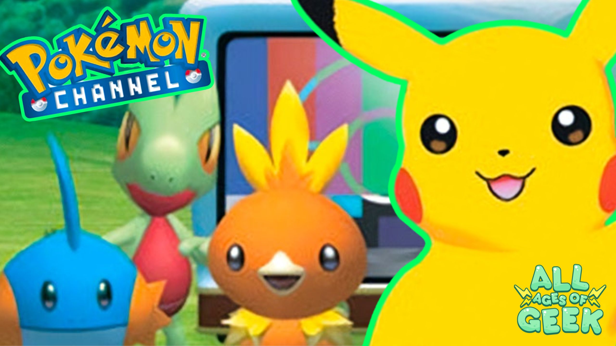 Promotional image for Pokémon Channel featuring Pikachu and three other Pokémon characters—Treecko, Torchic, and Mudkip—standing in front of a television with colorful bars on the screen. Pikachu is prominently displayed on the right side, smiling with its tongue slightly out, and outlined with a green border. The Pokémon Channel logo is positioned at the top left corner, while the 'All Ages of Geek' logo is in the bottom right corner. The background shows a grassy field, adding a cheerful and vibrant atmosphere to the image.