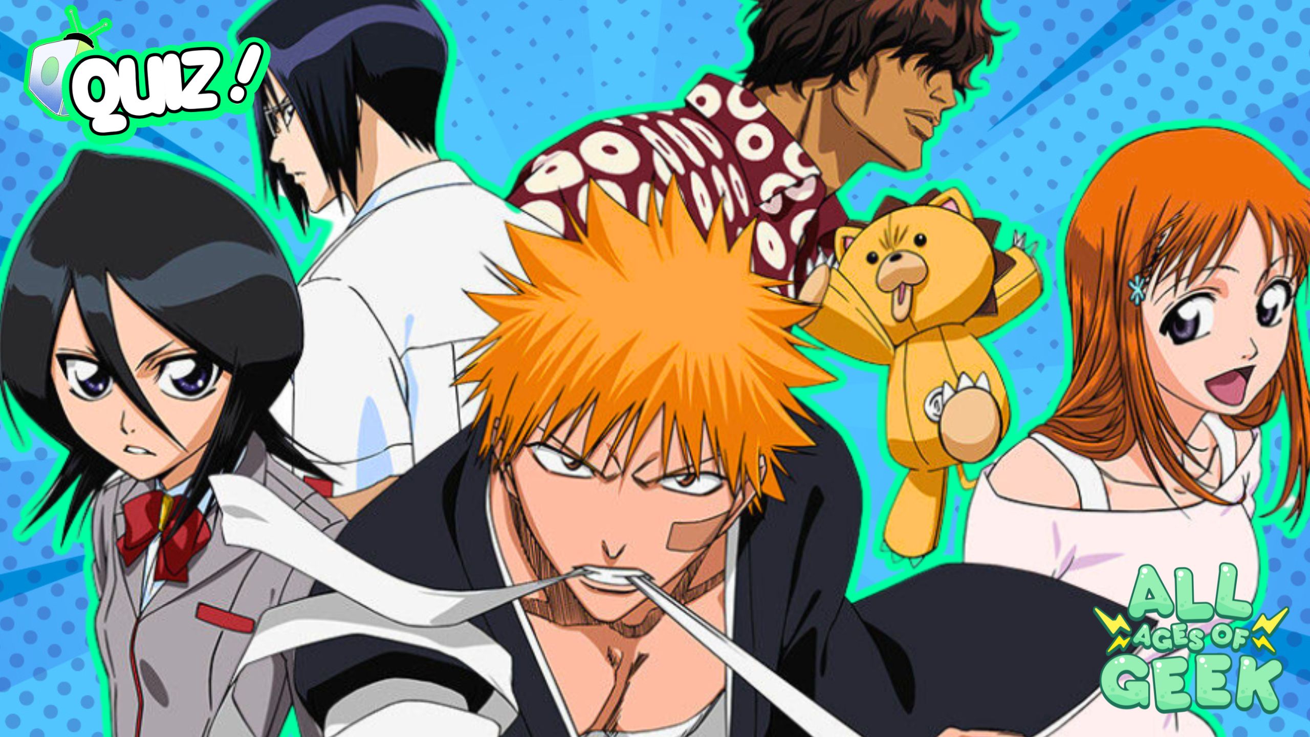 The image features characters from the anime Bleach, with Ichigo Kurosaki prominently in the foreground holding his iconic white sword. Surrounding Ichigo are Rukia Kuchiki, Uryu Ishida, Yasutora "Chad" Sado, Orihime Inoue, and the lovable Kon in his stuffed lion form. The background is a vibrant blue with a polka-dot pattern, and the characters are highlighted by a neon green outline that gives the image a bold, energetic feel. In the top left corner, there is a “Quiz!” logo with a retro TV, and the bottom right corner features the "All Ages of Geek" logo. The characters' dynamic poses convey action and intensity, perfectly capturing the essence of Bleach.