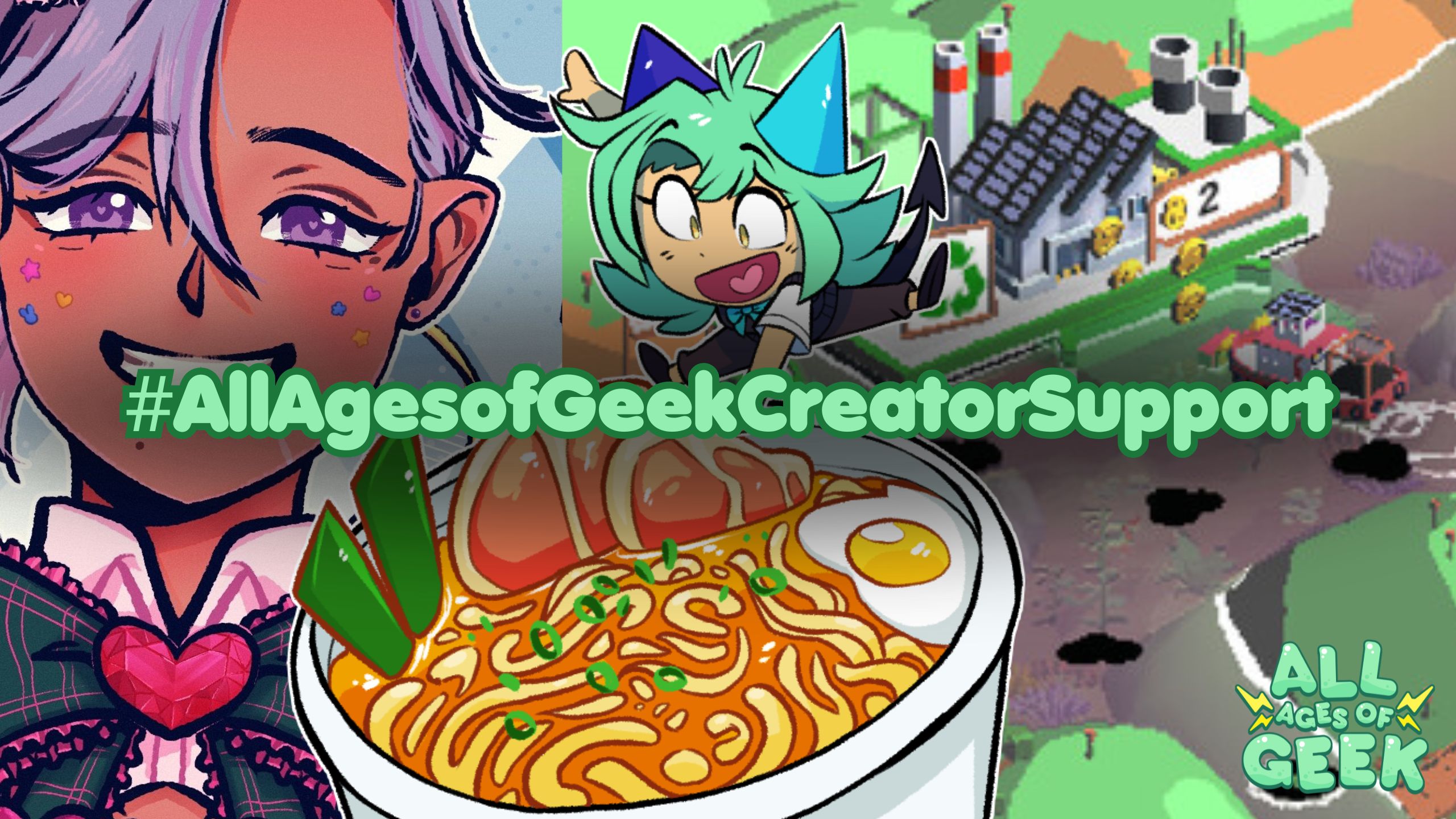 An image collage promoting #AllAgesofGeekCreatorSupport, featuring a smiling animated character with silver hair and star decorations on their cheeks, a vibrant cartoon figure with blue hair and a playful expression, and a bowl of ramen with richly colored toppings. In the background, there is a pixelated image of an industrial plant from a video game. The hashtag #AllAgesofGeekCreatorSupport is prominently displayed across the image in bold, white font, suggesting a campaign to support independent creators. The All Ages of Geek logo is visible in the bottom right corner, adding a brand identity to the collage.