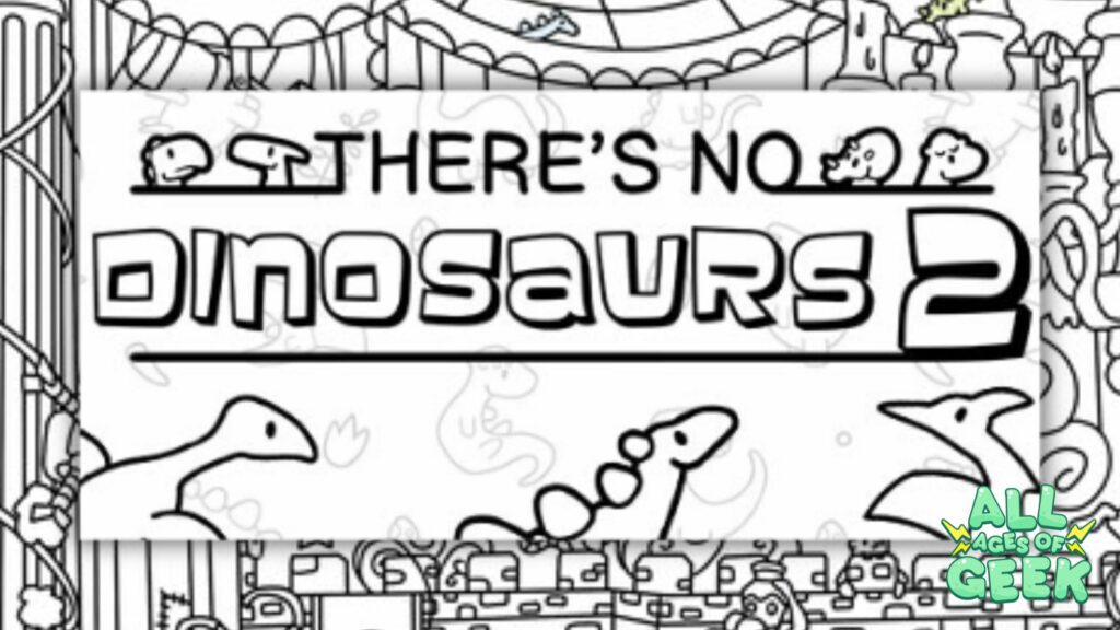 Image of the title screen for "There's No Dinosaurs 2" featuring a playful, black-and-white line art style with various dinosaurs hidden among the background elements. The "All Ages of Geek" logo is displayed in the bottom right corner.