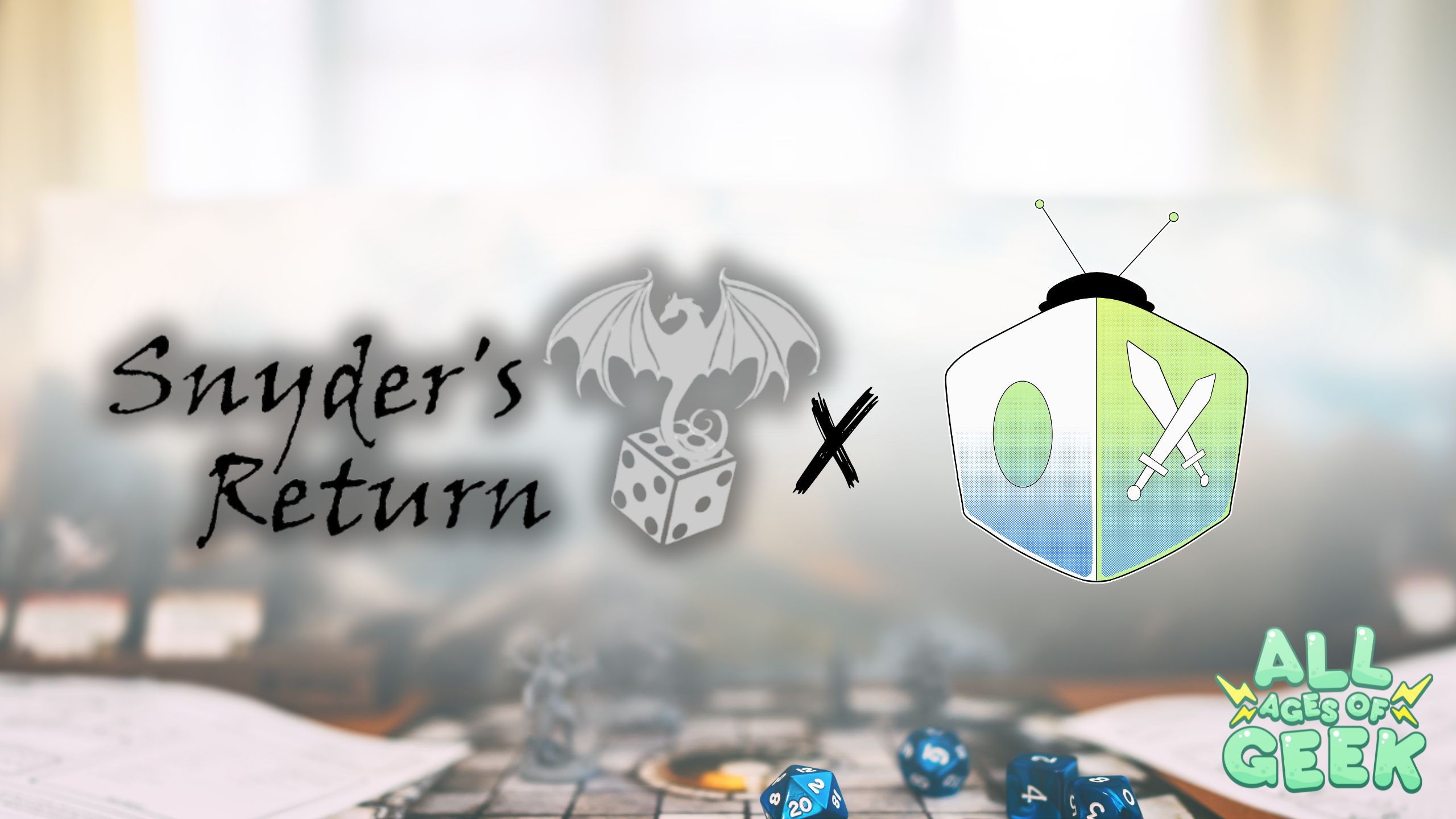 Logos of Snyder's Return and All Ages of Geek against a blurred background of a tabletop roleplaying game setup. The Snyder's Return logo features a dragon perched on a dice, while the All Ages of Geek logo includes a stylized die with swords and an antenna. The two logos are separated by an "X" to indicate collaboration.