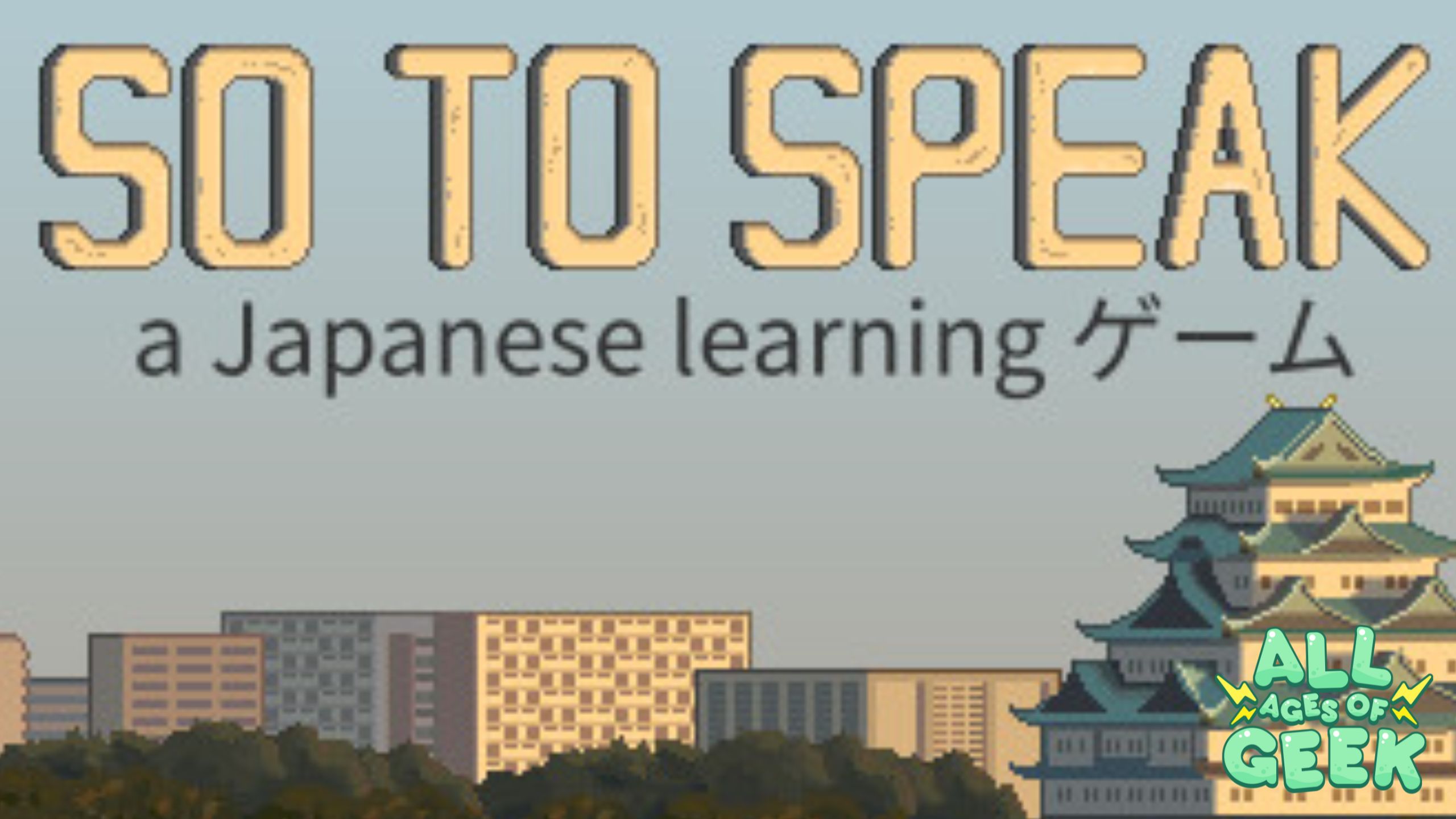 The logo for 'So To Speak' with the subtitle 'a Japanese learning ゲーム' (game). The background features a cityscape with buildings and a traditional Japanese castle. The All Ages of Geek logo is in the bottom right corner
