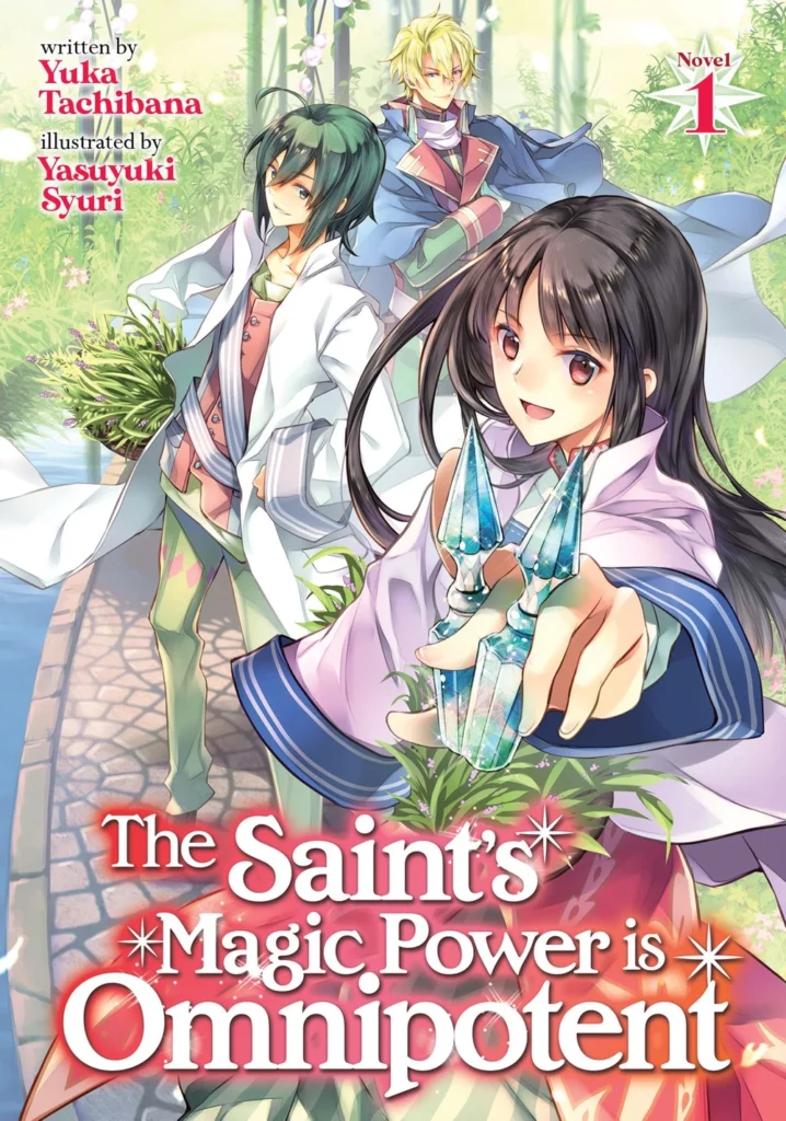 A cover image of the book "The Saint's Magic Power is Omnipotent" by Yuka Tachibana. The illustration features a young woman in the foreground holding two magical crystal objects with a confident expression. Behind her, two male characters stand amid a lush garden setting, with one holding a basket of plants and the other with arms crossed. The background is filled with greenery and flowers, suggesting a magical and tranquil environment. The title and author names are prominently displayed, emphasizing the enchanting and fantastical elements of the story.