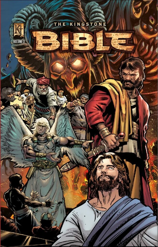 The cover of "The Kingstone Bible Volume 3" is a visually striking and intense depiction that encapsulates the epic and supernatural themes present in the latter parts of the Bible. The central focus of the cover is a group of key figures, each representing a critical moment in the biblical narrative.

At the top, a menacing, demonic figure looms large, its fiery eyes and intimidating horns symbolizing evil and the forces of darkness that the characters must confront. This likely represents Satan or a similar demonic presence from the apocalyptic battles described in the Book of Revelation.

Below this figure, we see a determined warrior, possibly one of the archangels like Michael, standing firm and ready for battle. His strong posture and commanding presence suggest his role in leading the forces of good against the powers of evil.

In the foreground, we see a serene and confident figure, likely representing Jesus Christ, with his gaze directed upwards, symbolizing his divine authority and the ultimate triumph of good over evil. Surrounding him are various other figures, possibly representing apostles, prophets, or early Christians, who are depicted in various states of action and resolve.

The artwork is rich with symbolism and emotion, using dark, fiery colors to highlight the cosmic struggle between good and evil. The cover effectively captures the tension and drama of the apocalyptic scenes, promising readers an intense and spiritually profound journey through the concluding parts of the Bible's narrative. This volume appears to focus on the themes of judgment, redemption, and the final battle between light and darkness, making it a fitting conclusion to the epic series.