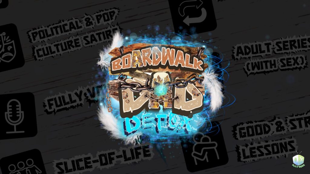 Logo for Boardwalk Dad Detox, featuring the title in bold letters on a wooden sign with chains, feathers, and glowing blue effects. Background includes words like “Political & Pop Culture Satire,” “Adult Series (with sex),” “Fully Voiced,” “Slice-of-Life,” and “Good & Strong Lessons.” Bottom-right corner shows the All Ages of Geek logo.